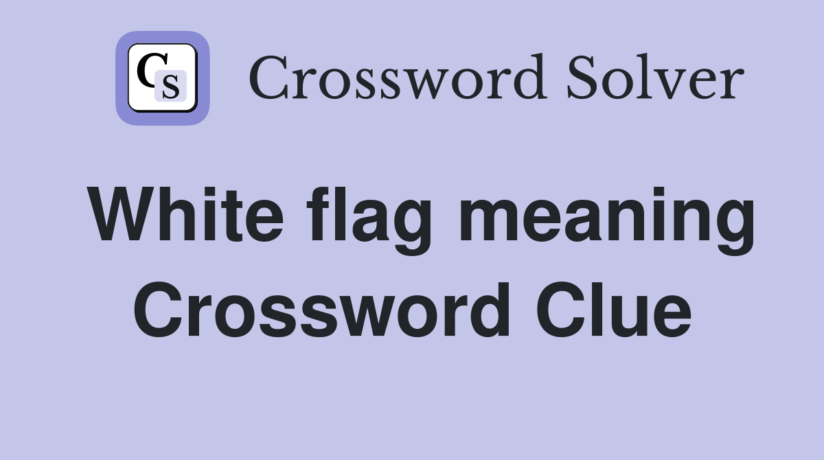 White flag meaning Crossword Clue