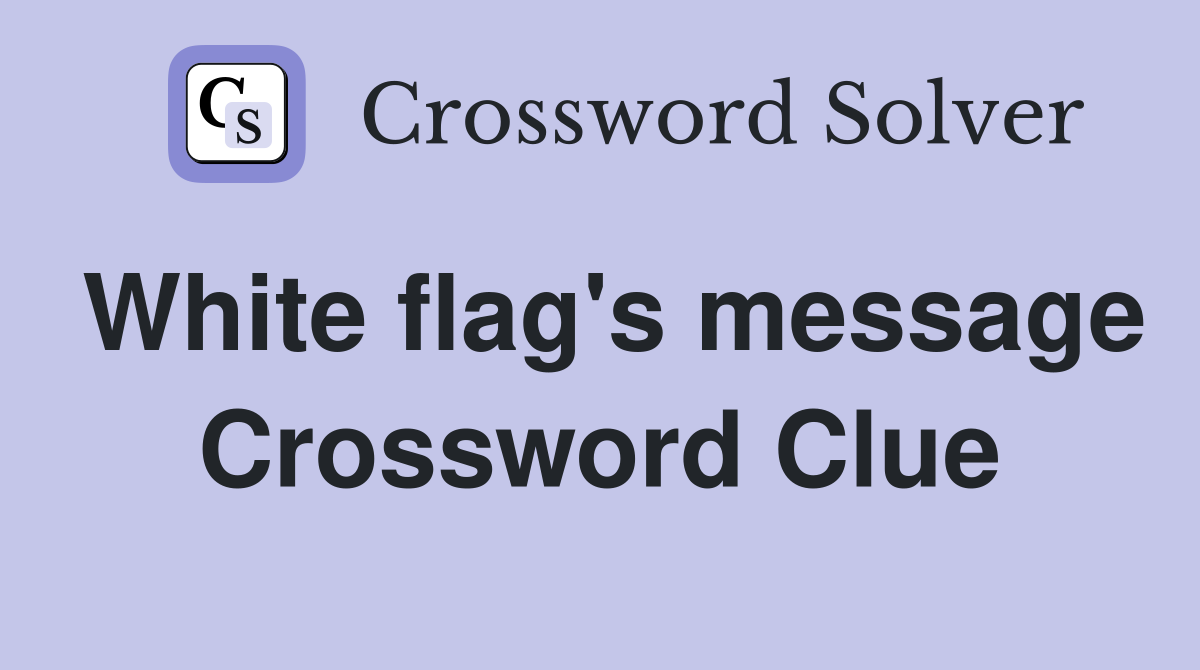 White flag's message Crossword Clue