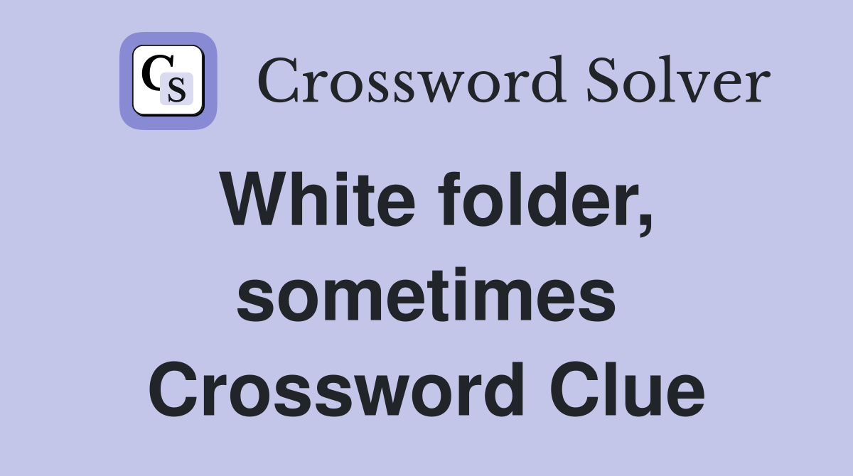 White folder, sometimes Crossword Clue