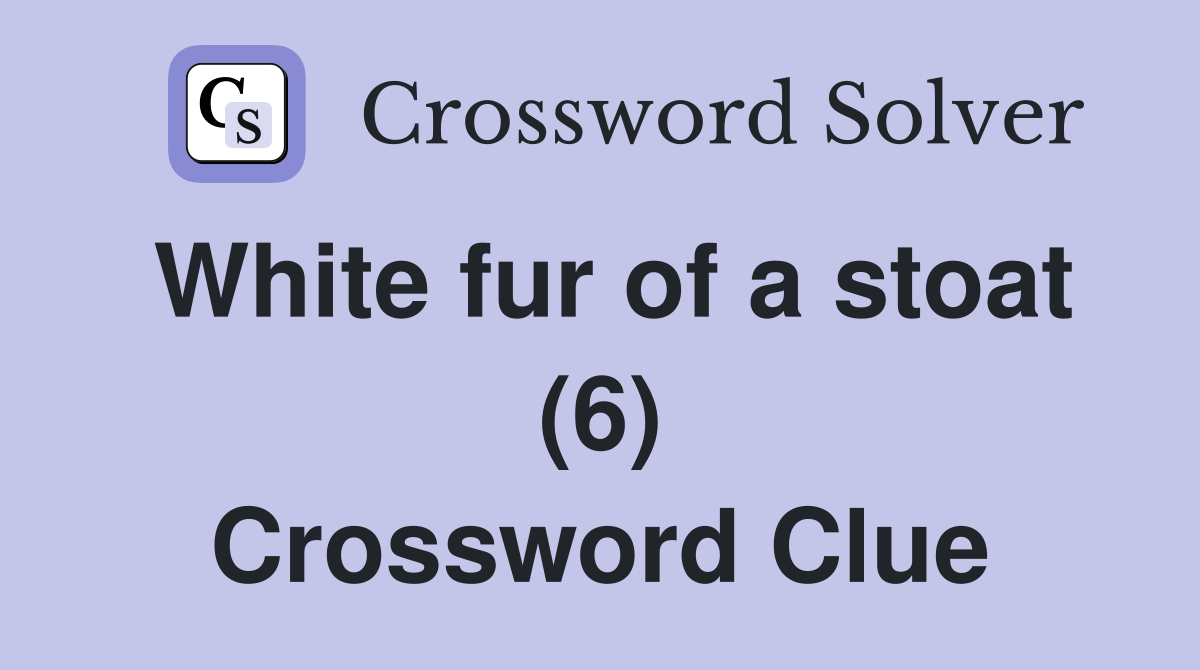 White fur of a stoat (6) Crossword Clue