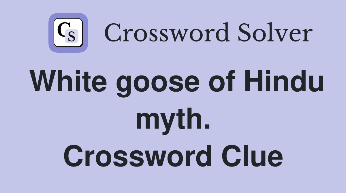 White goose of Hindu myth. Crossword Clue