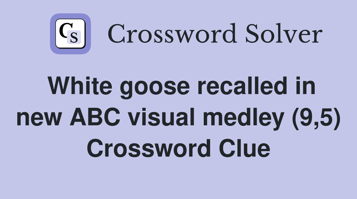 White goose recalled in new ABC visual medley (9,5) Crossword Clue