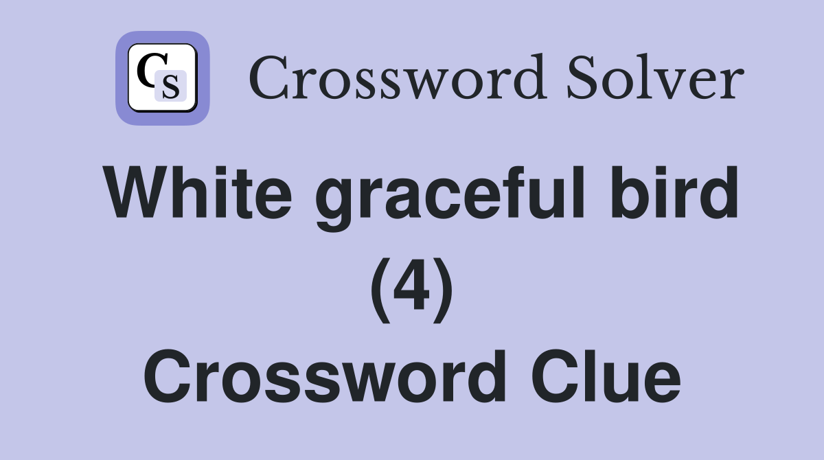 White graceful bird (4) Crossword Clue