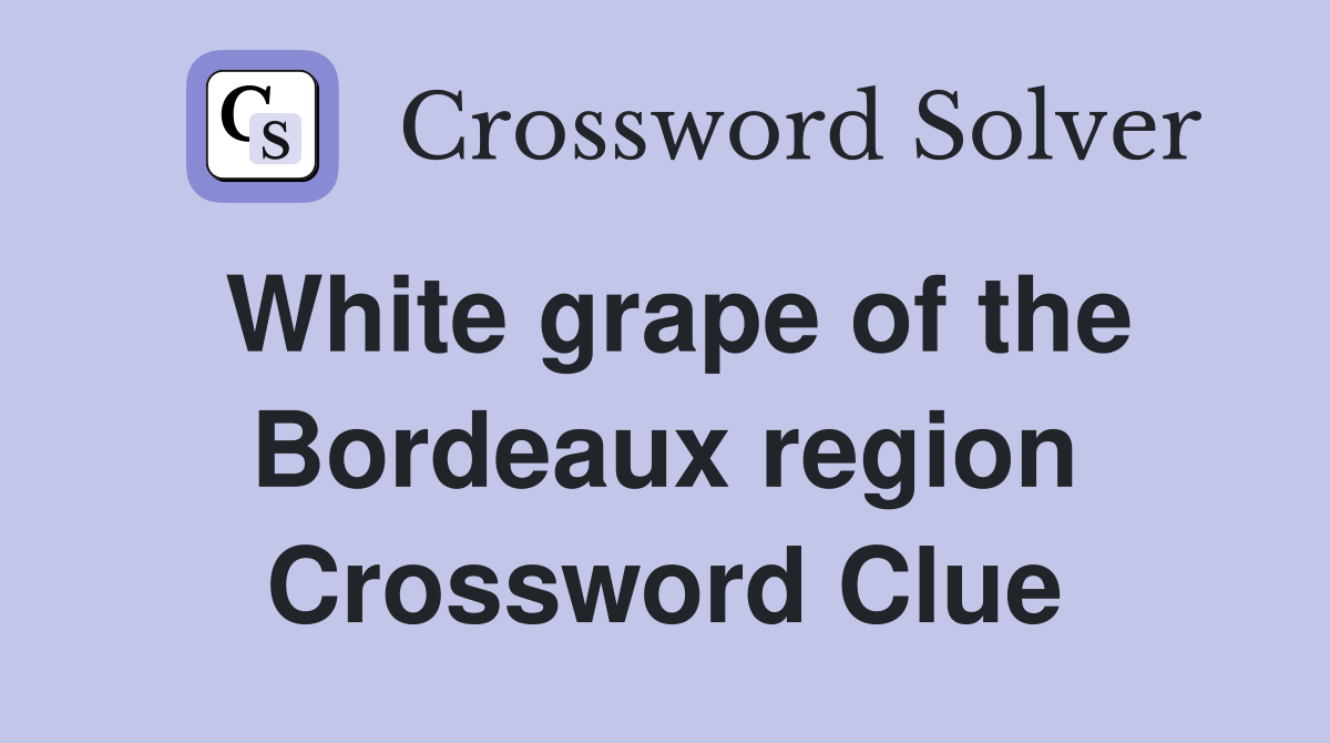 White grape of the Bordeaux region Crossword Clue