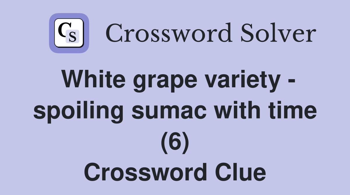 White grape variety - spoiling sumac with time (6) Crossword Clue