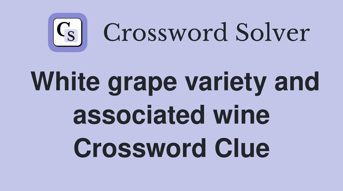 White grape variety and associated wine Crossword Clue