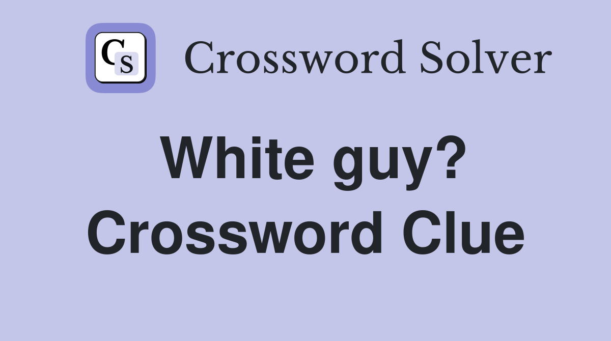White guy? Crossword Clue