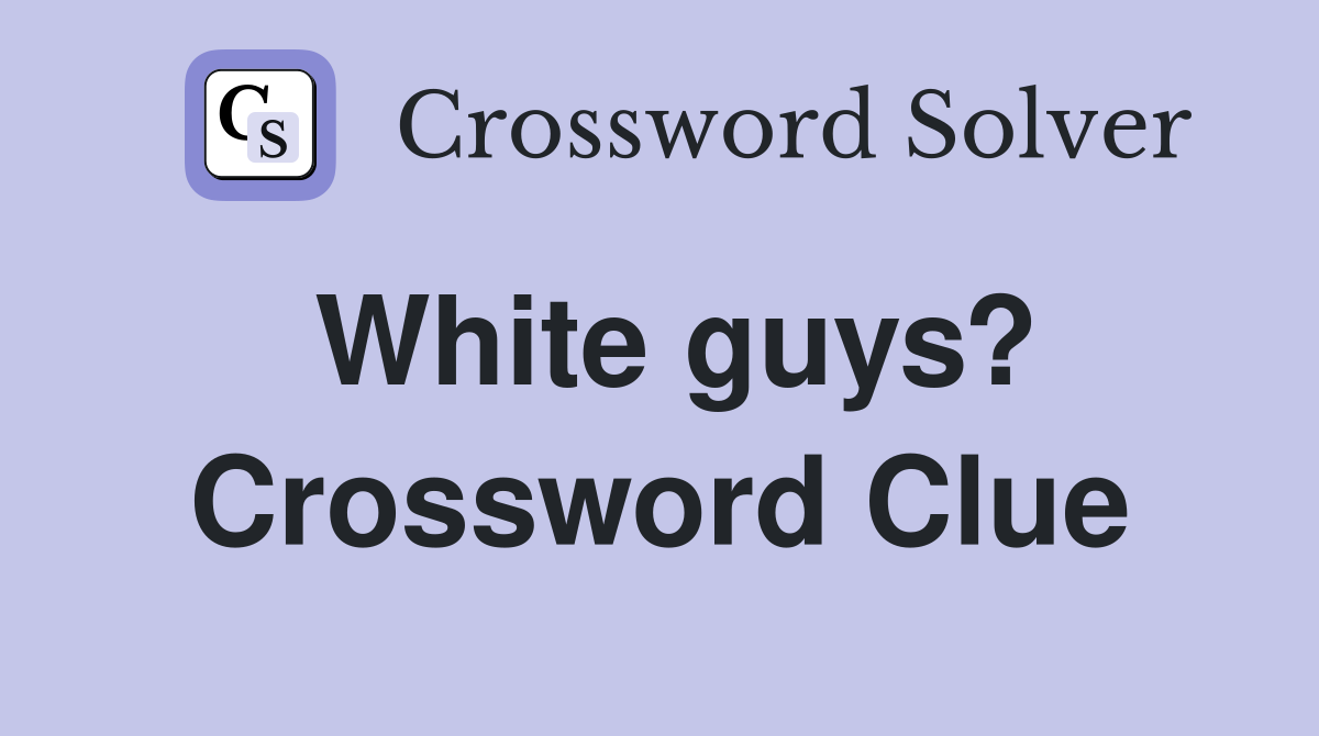 White guys? Crossword Clue