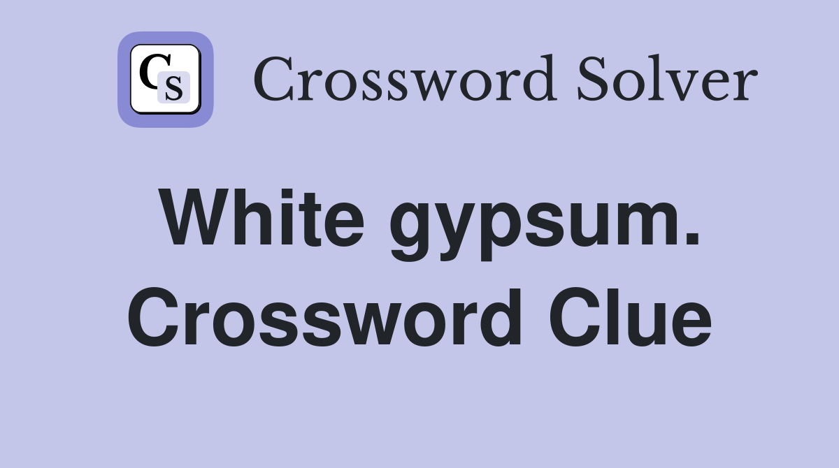 White gypsum. Crossword Clue