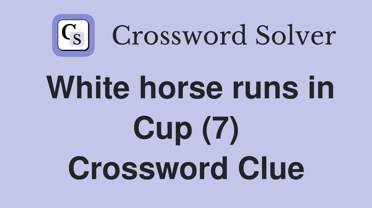 White horse runs in Cup (7) Crossword Clue