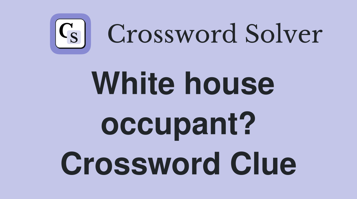 White house occupant? Crossword Clue