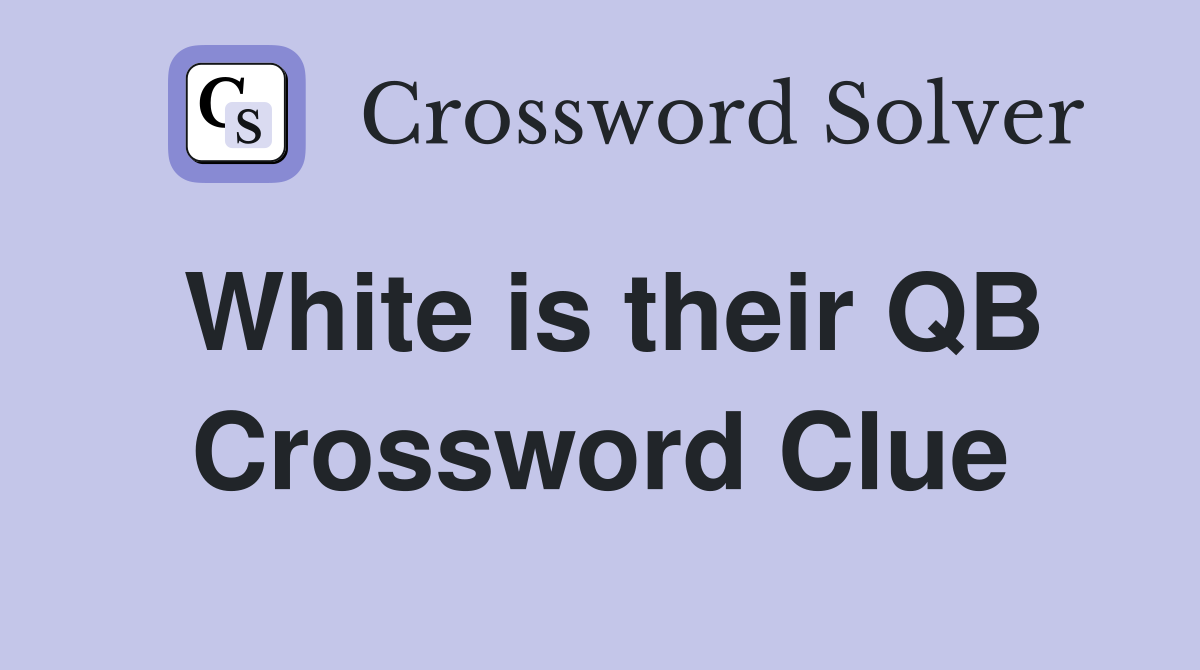 White is their QB Crossword Clue