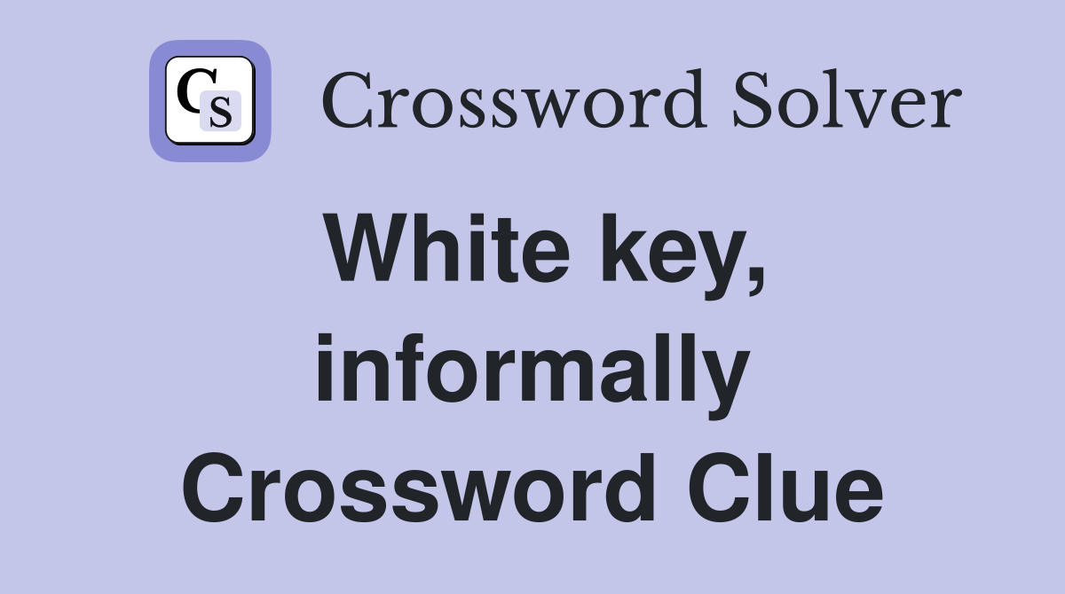 White key, informally Crossword Clue