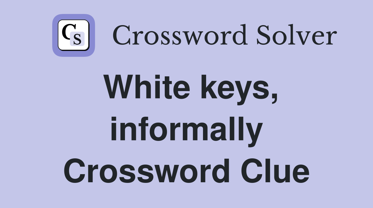 White keys, informally Crossword Clue