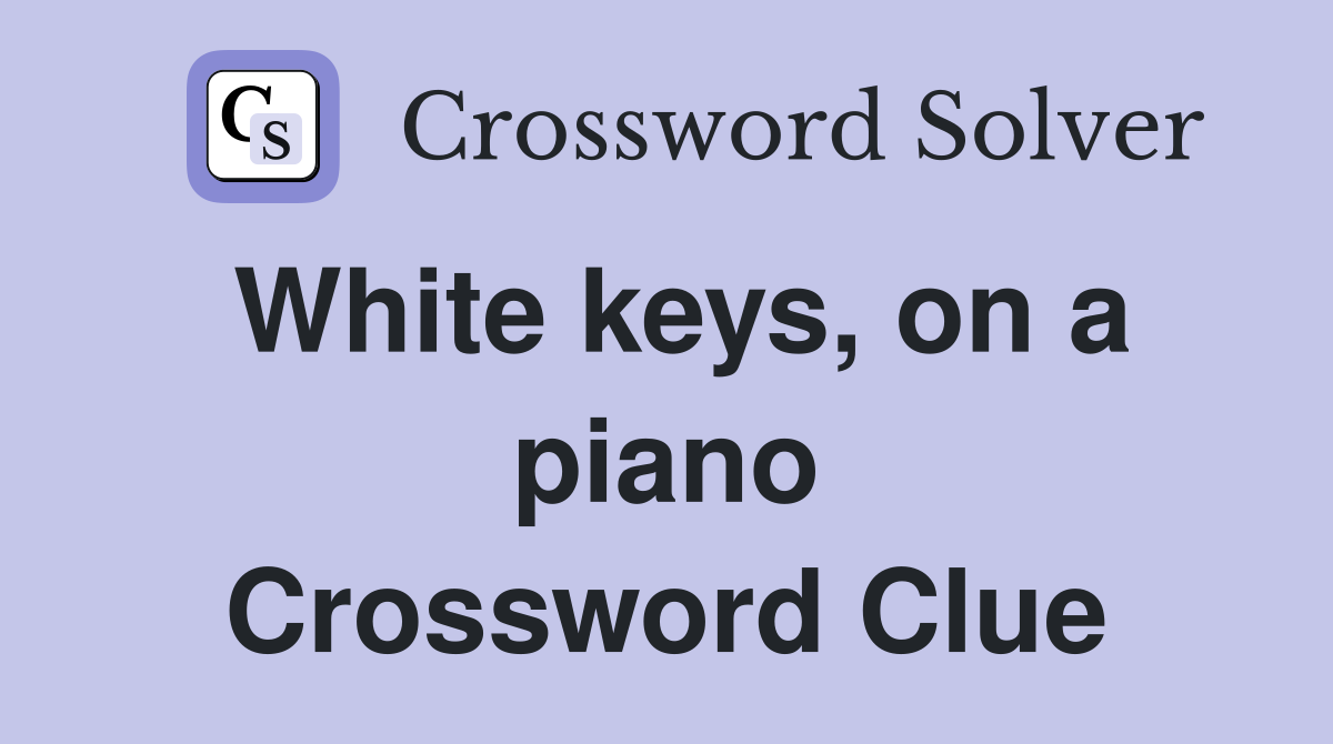 White keys, on a piano Crossword Clue