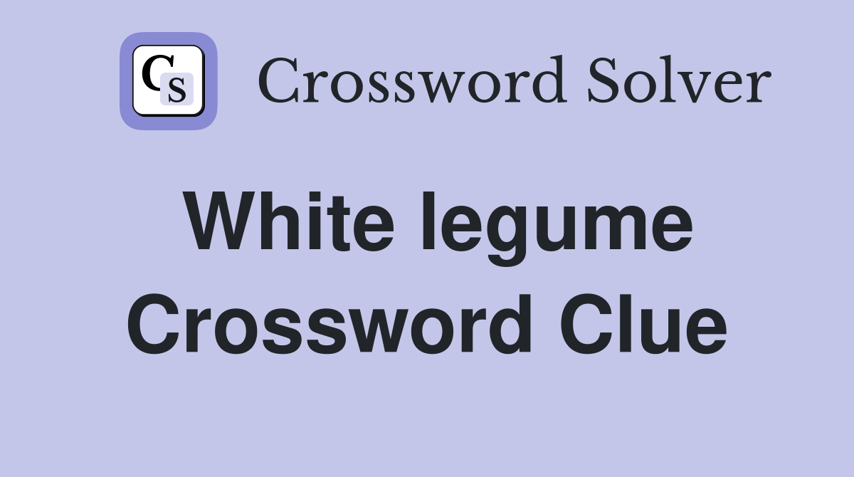 White legume Crossword Clue