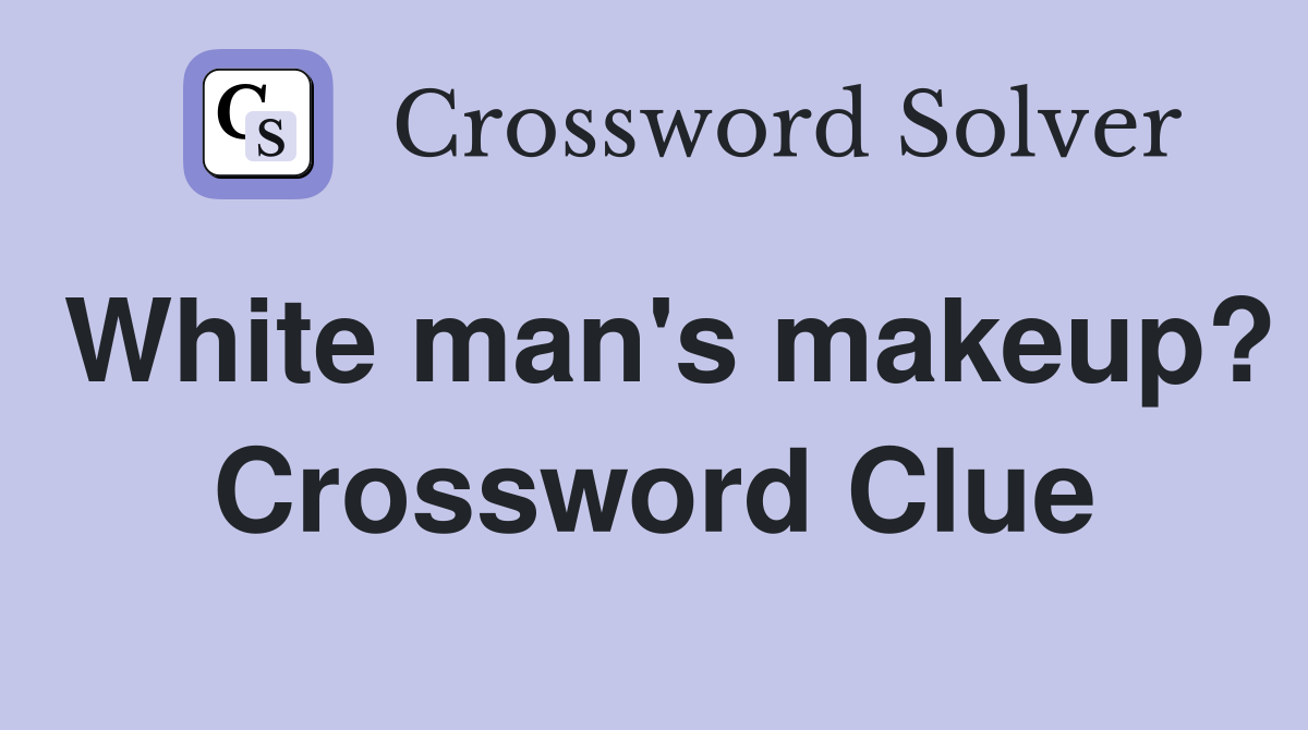 White man's makeup? Crossword Clue