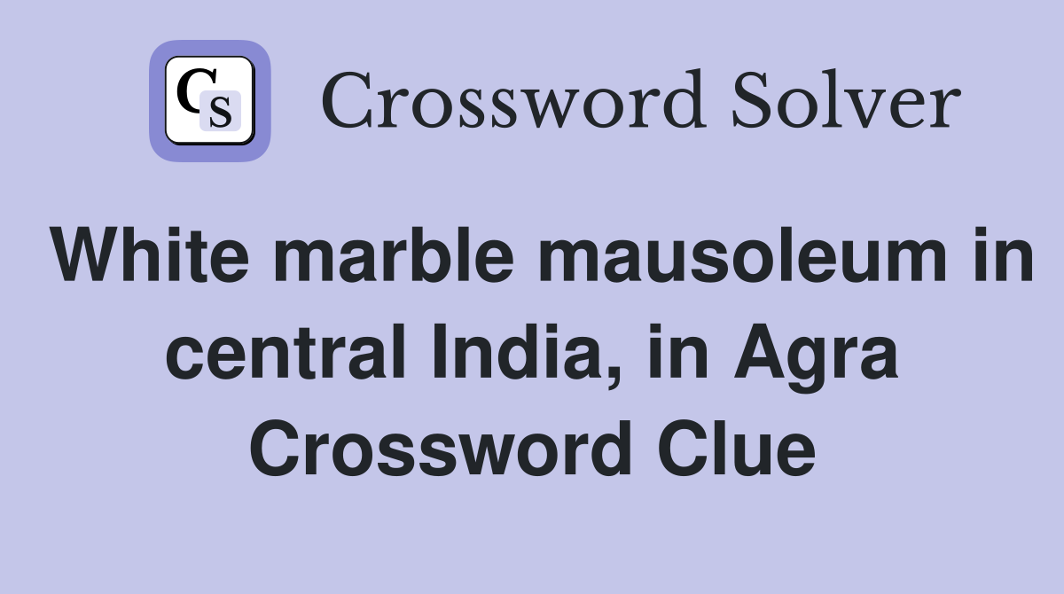 White marble mausoleum in central India, in Agra Crossword Clue