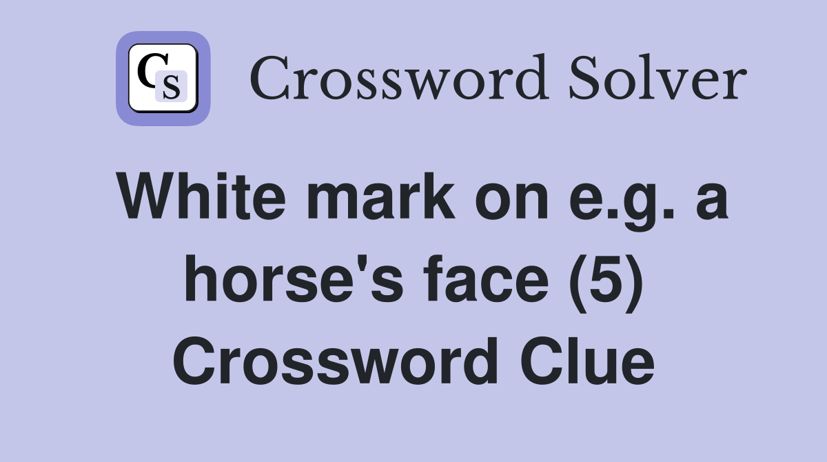 White mark on e.g. a horse's face (5) Crossword Clue