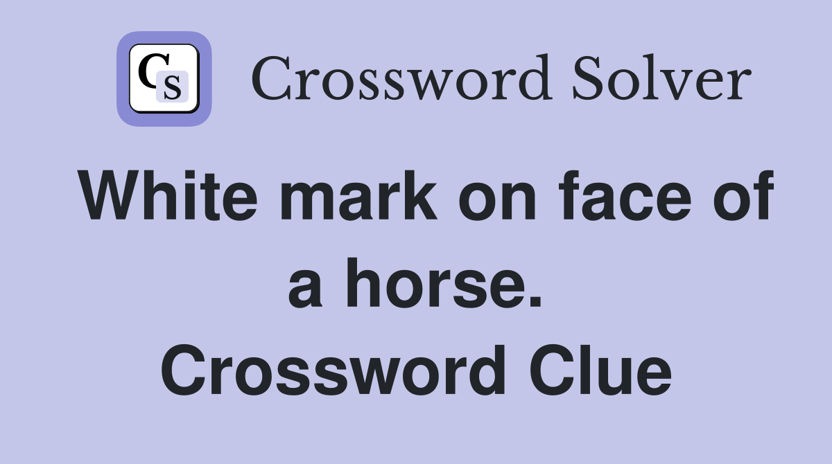 White mark on face of a horse. Crossword Clue