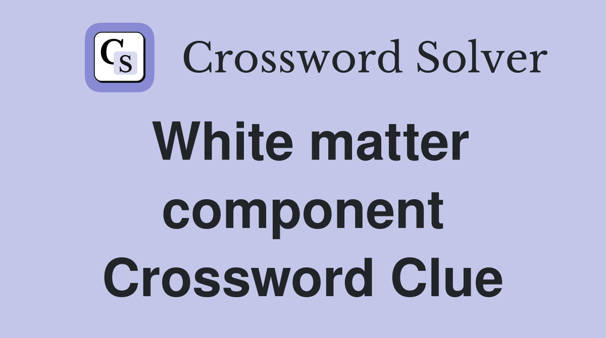White matter component Crossword Clue