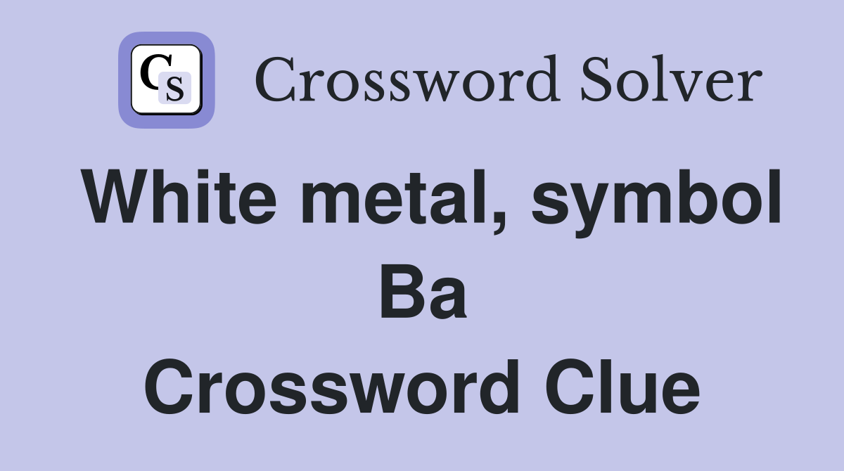White metal, symbol Ba Crossword Clue