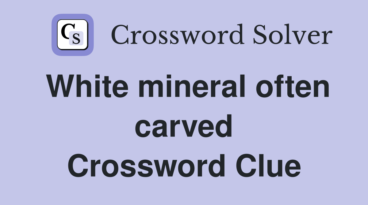 White mineral often carved Crossword Clue