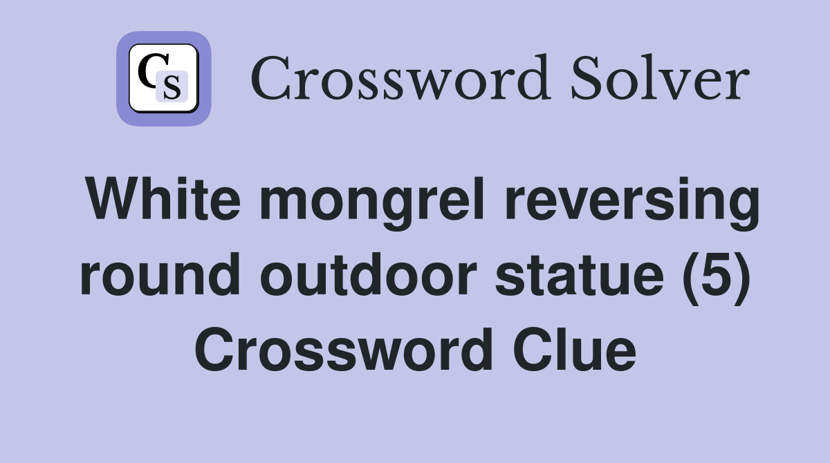 White mongrel reversing round outdoor statue (5) Crossword Clue