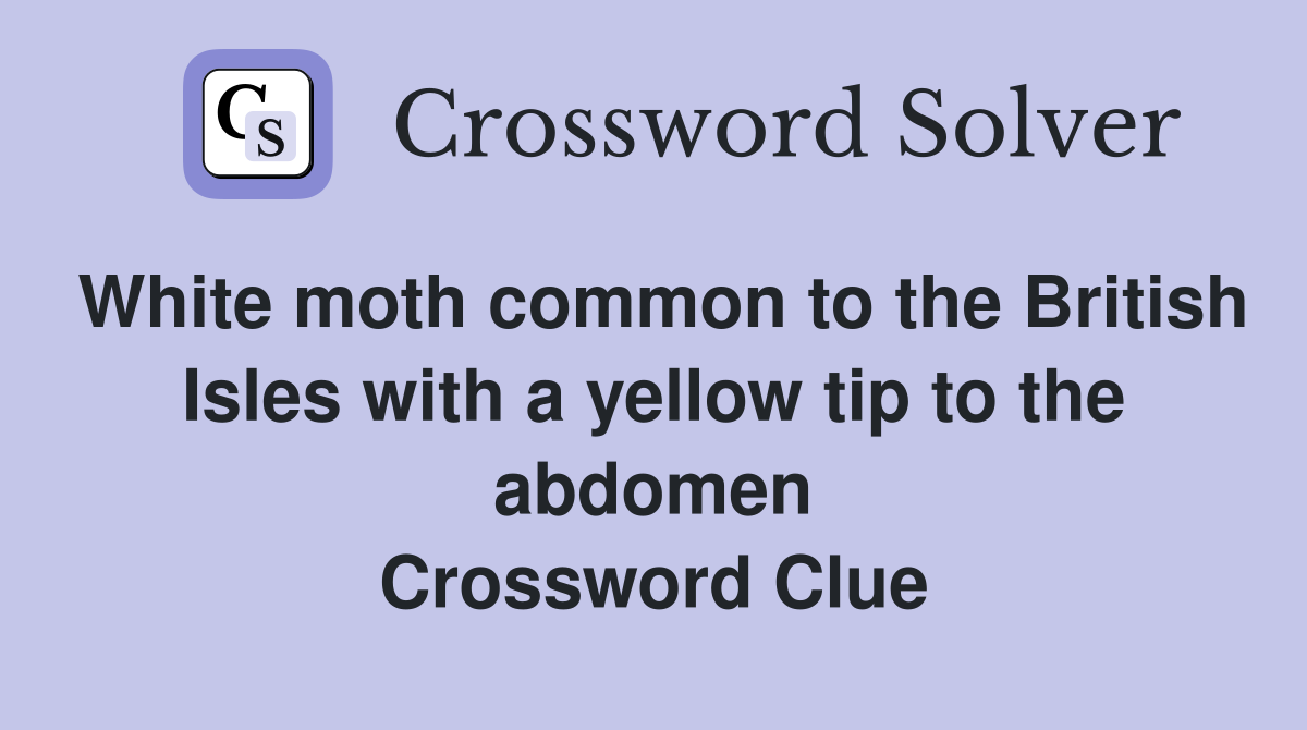 White moth common to the British Isles with a yellow tip to the abdomen Crossword Clue