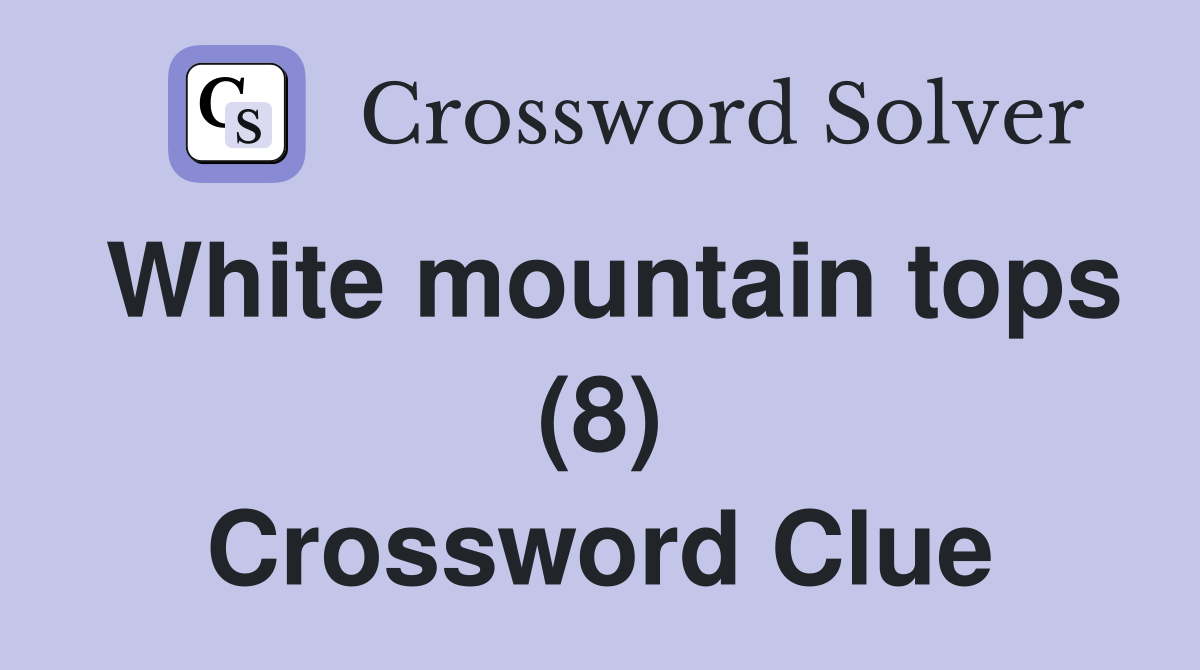 White mountain tops (8) Crossword Clue