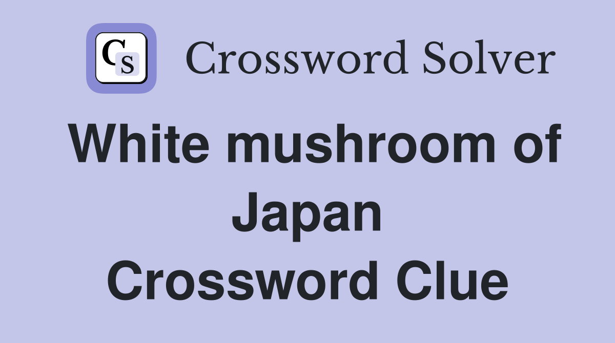 White mushroom of Japan Crossword Clue