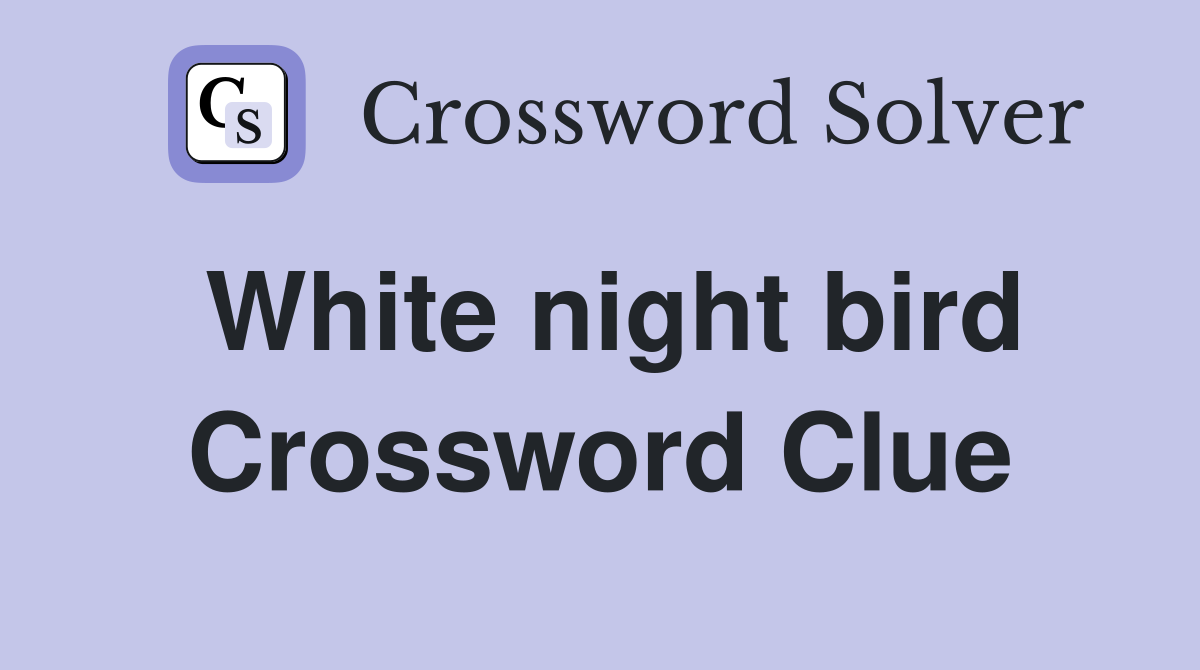 White night bird Crossword Clue