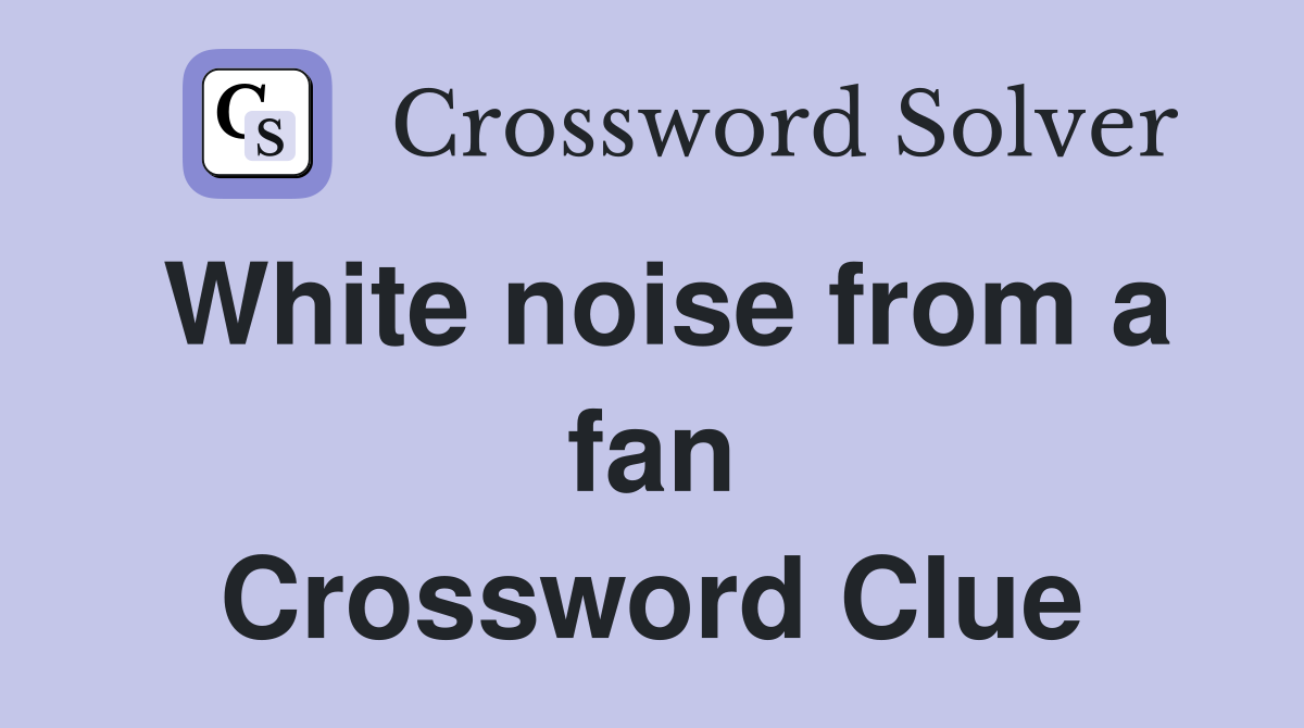 White noise from a fan Crossword Clue