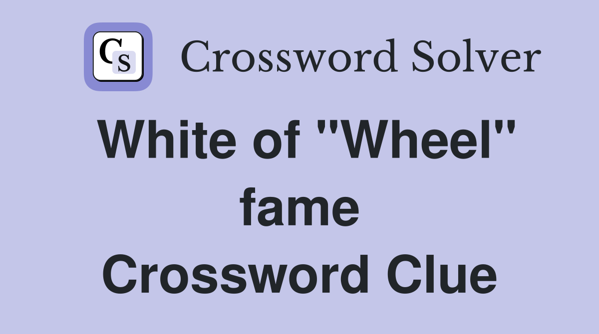 White of "Wheel" fame Crossword Clue