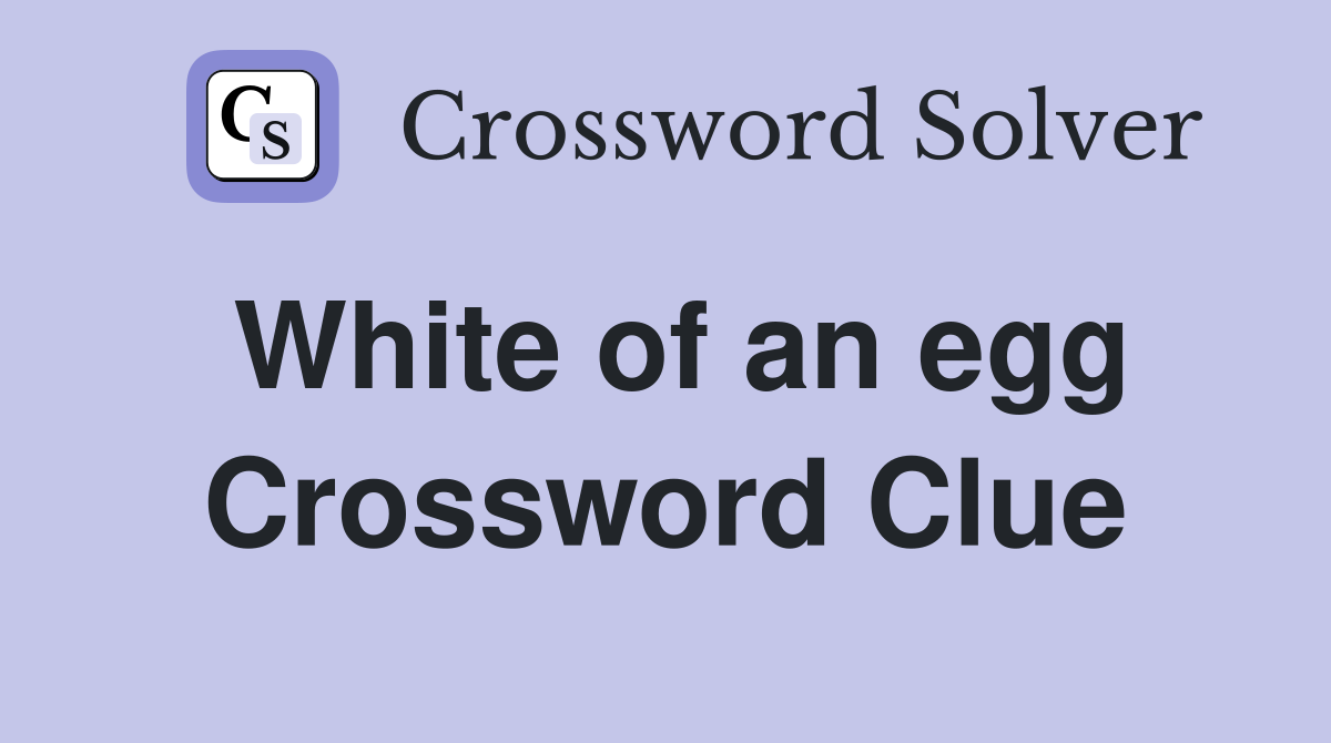 White of an egg Crossword Clue