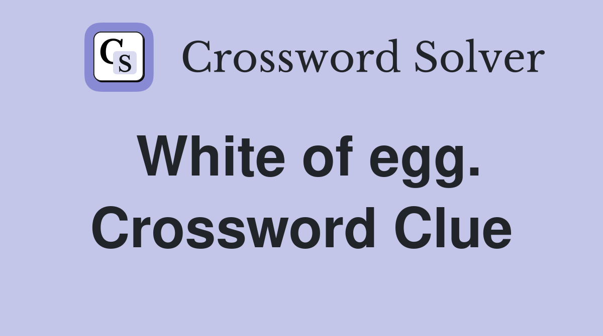 White of egg. Crossword Clue