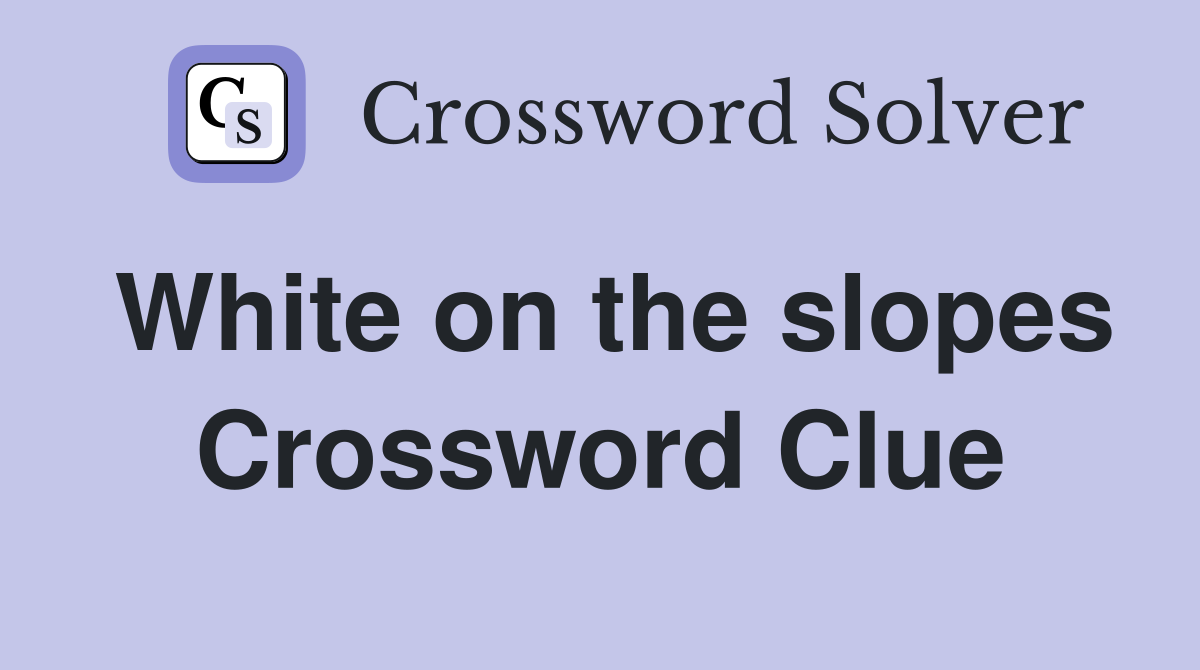 White on the slopes Crossword Clue