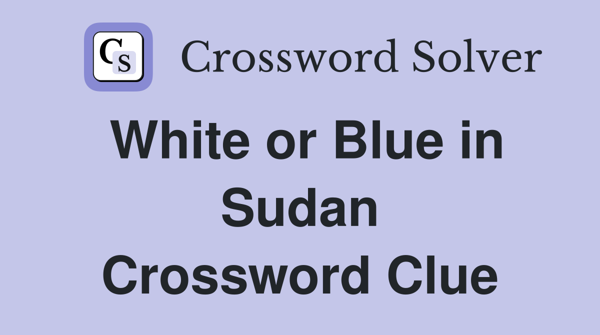White or Blue in Sudan Crossword Clue