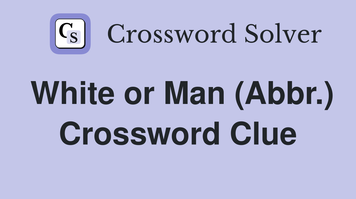 White or Man (Abbr.) Crossword Clue