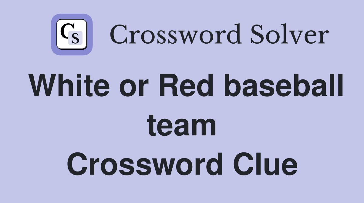 White or Red baseball team Crossword Clue