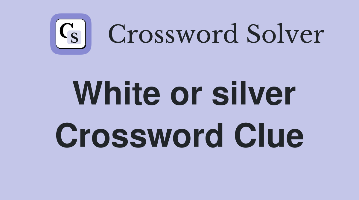 White or silver Crossword Clue