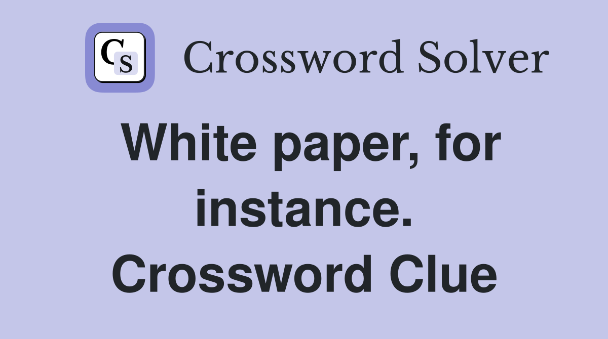 White paper, for instance. Crossword Clue