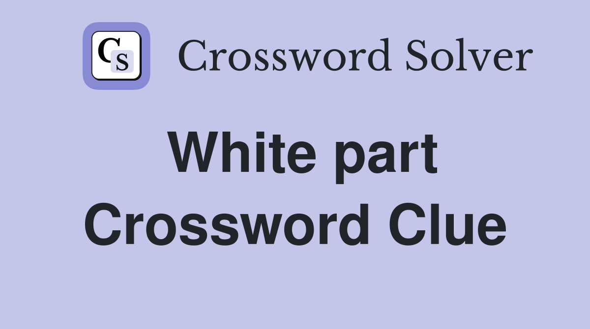 White part Crossword Clue