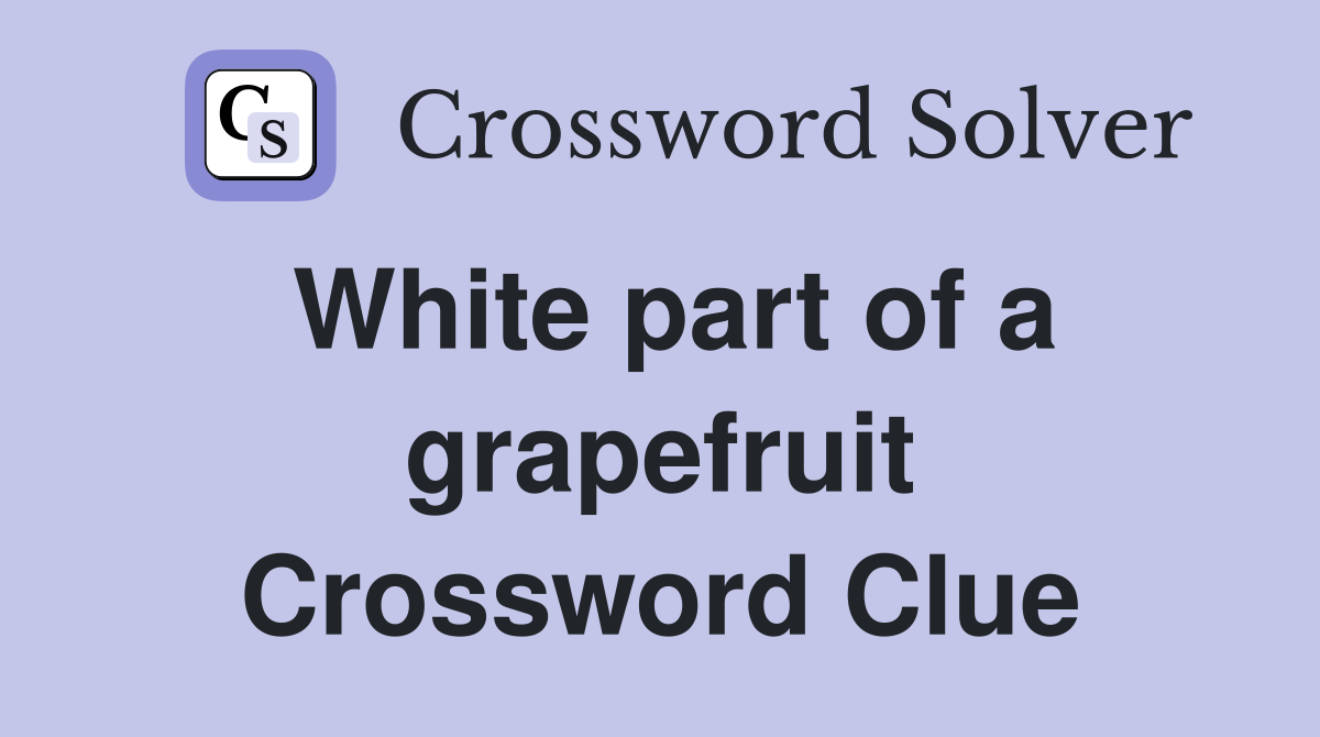 White part of a grapefruit Crossword Clue