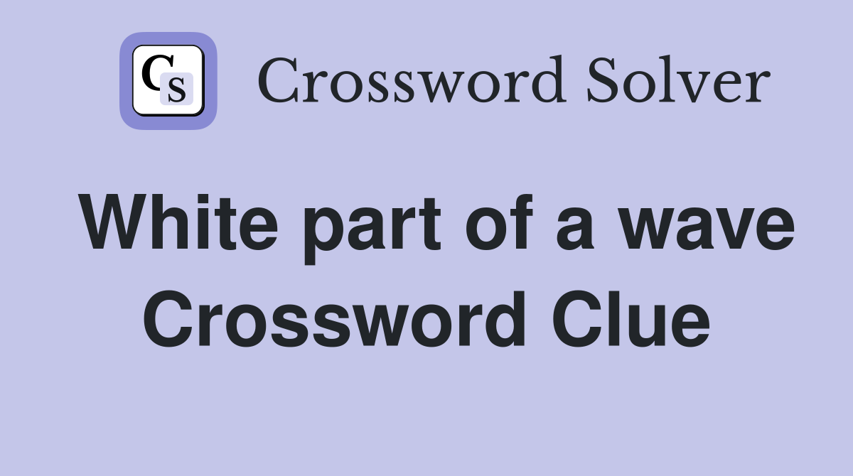 White part of a wave Crossword Clue