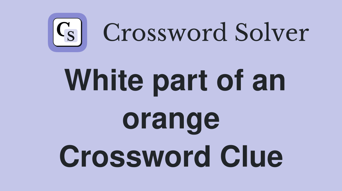White part of an orange Crossword Clue