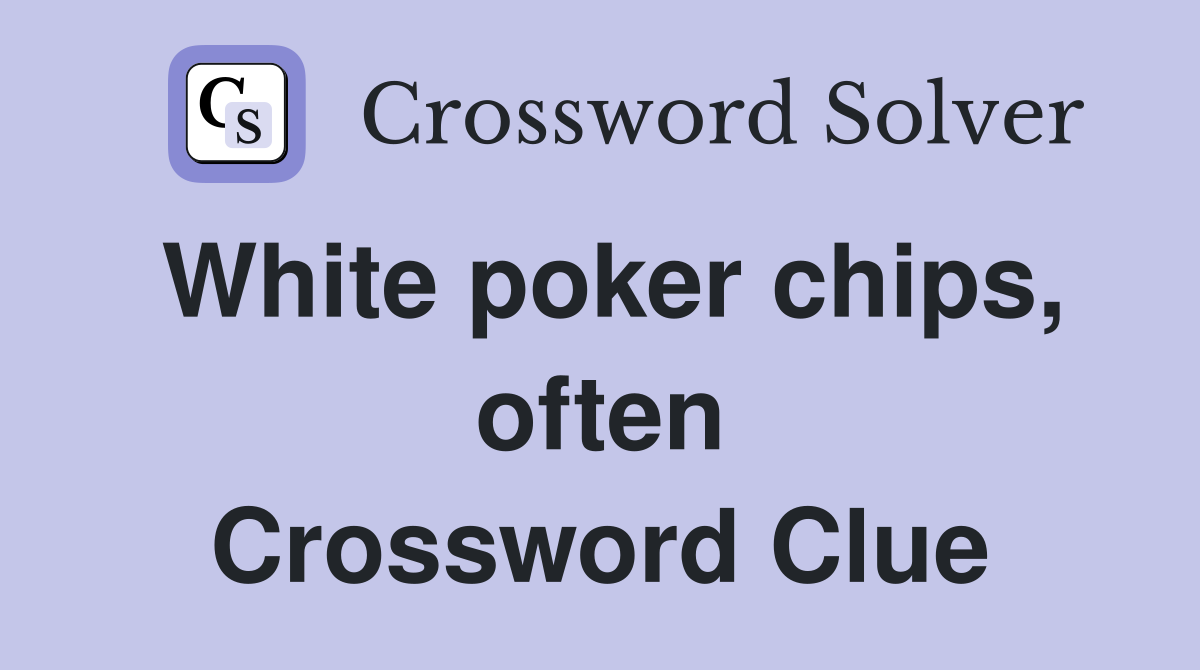 White poker chips, often Crossword Clue