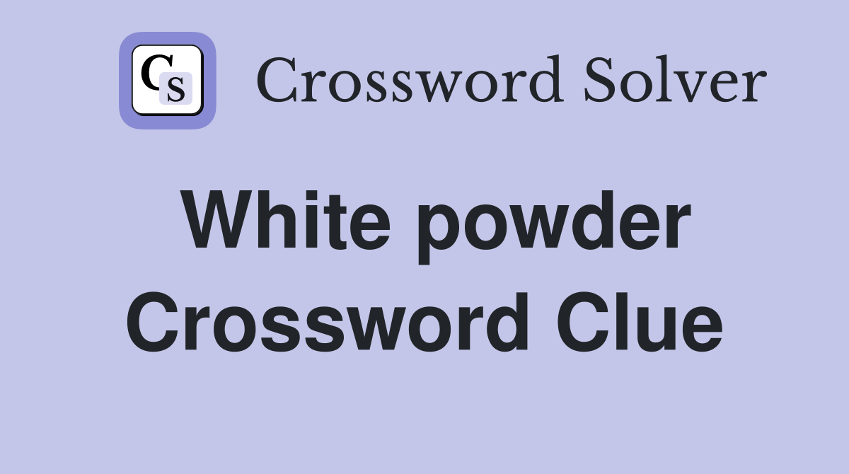 White powder Crossword Clue