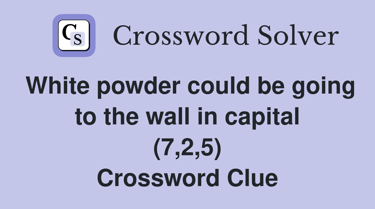 White powder could be going to the wall in capital (7,2,5) Crossword Clue