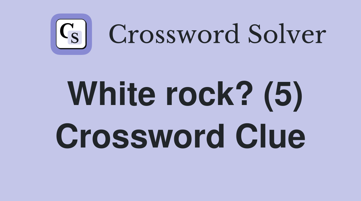 White rock? (5) Crossword Clue